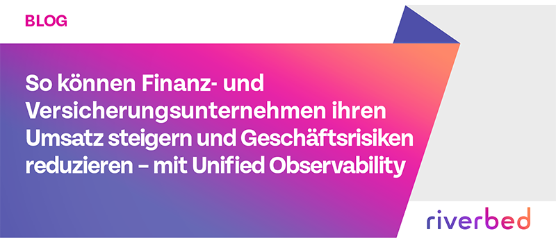 So können Finanz- und Versicherungsunternehmen ihren Umsatz steigern und Geschäftsrisiken reduzieren – mit Unified Observability