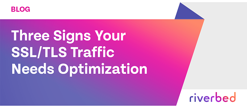 Three Signs Your SSL/TLS Traffic Needs Optimization