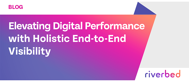 Elevating Digital Performance with Holistic End-to-End Visibility